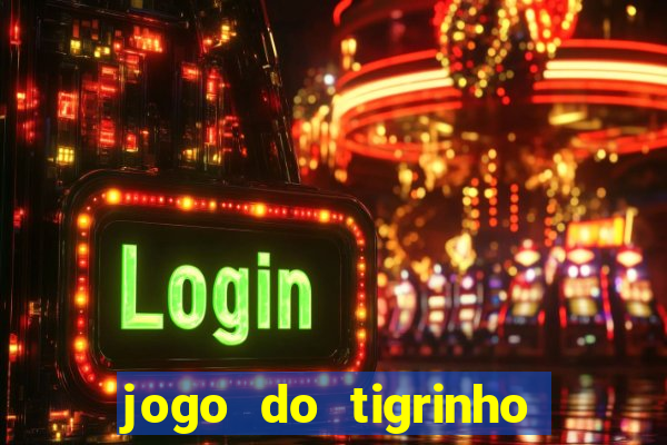 jogo do tigrinho que da bonus