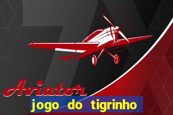 jogo do tigrinho que da bonus