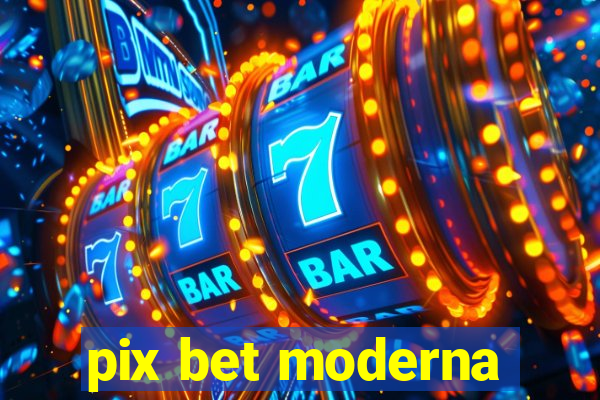 pix bet moderna