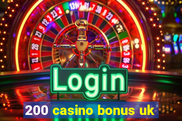 200 casino bonus uk