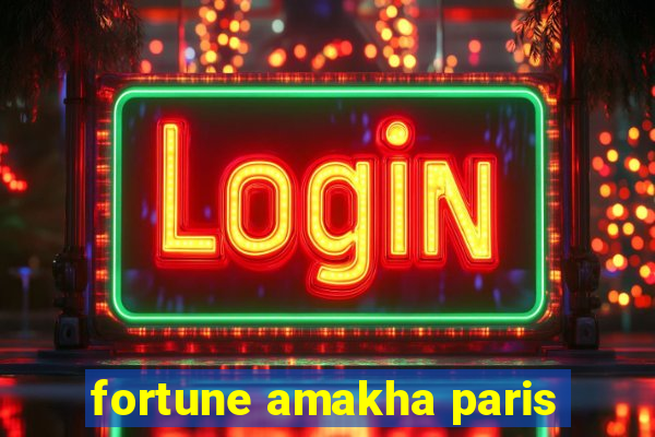 fortune amakha paris