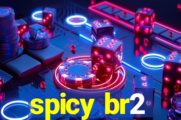 spicy br2