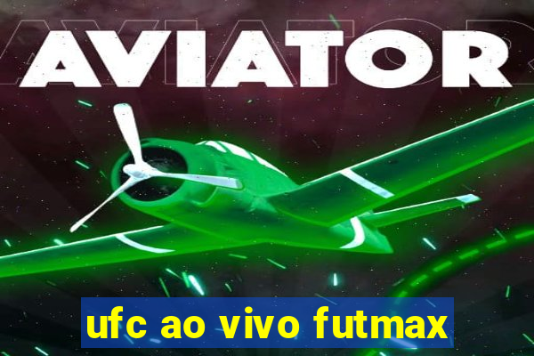 ufc ao vivo futmax