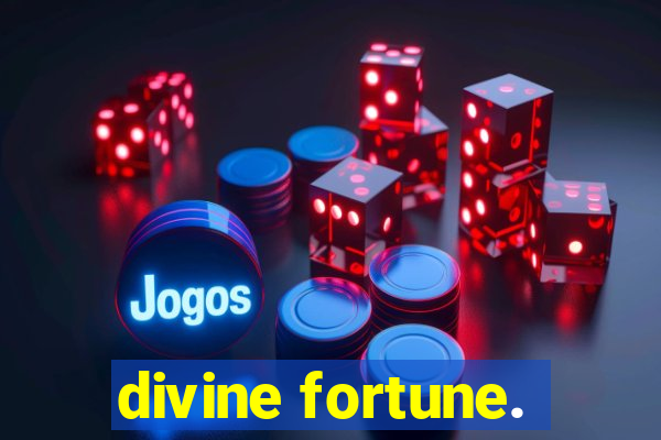 divine fortune.