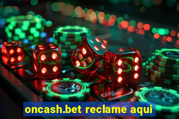 oncash.bet reclame aqui