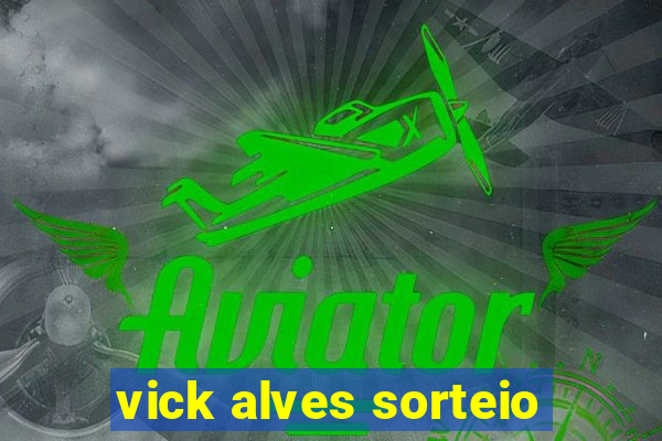 vick alves sorteio