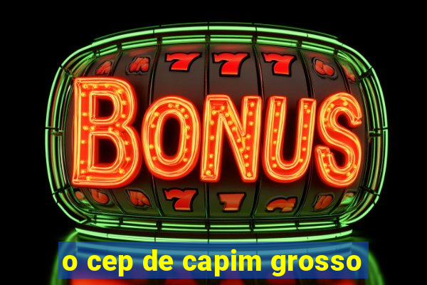 o cep de capim grosso