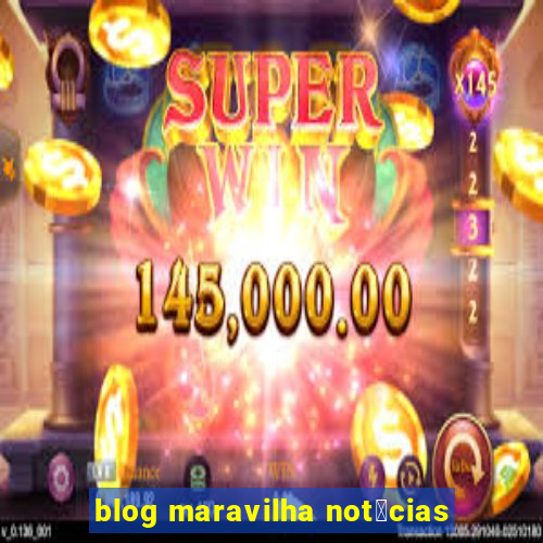 blog maravilha not铆cias