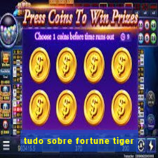 tudo sobre fortune tiger