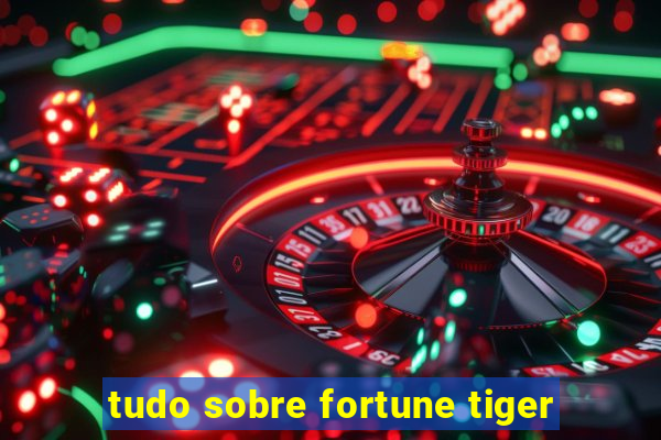 tudo sobre fortune tiger