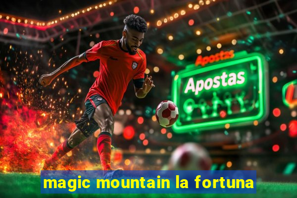 magic mountain la fortuna