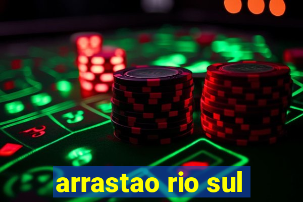 arrastao rio sul