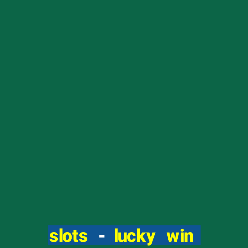 slots - lucky win casino games