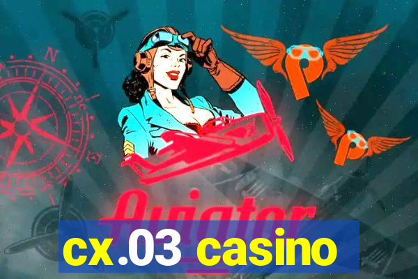 cx.03 casino