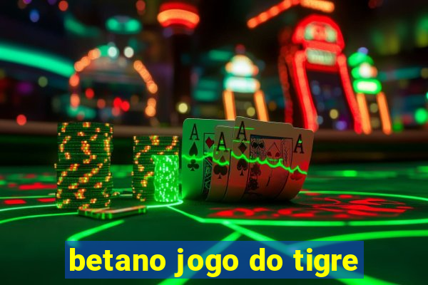 betano jogo do tigre