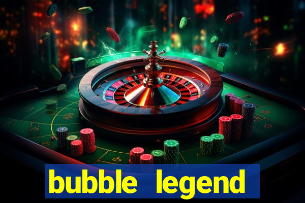 bubble legend ganhar dinheiro acesso antecipado