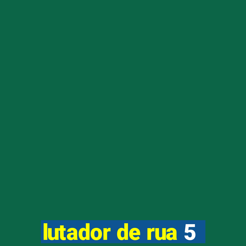 lutador de rua 5