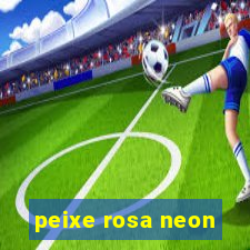 peixe rosa neon