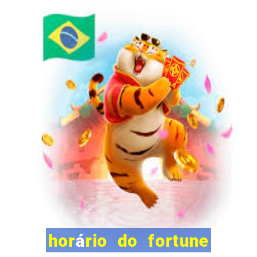 horário do fortune tiger hoje