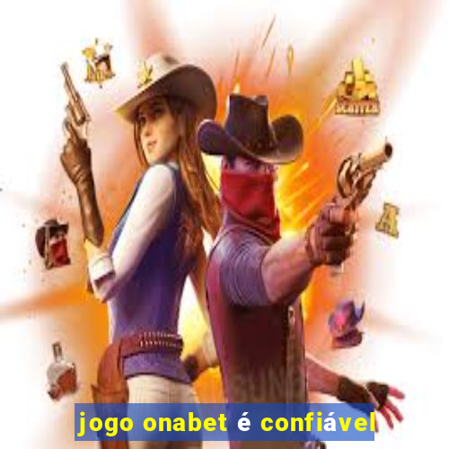 jogo onabet é confiável