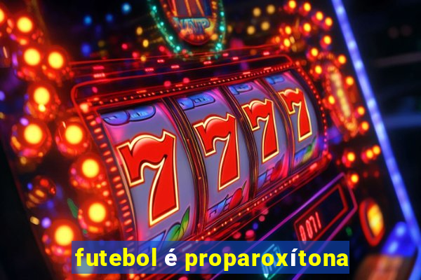 futebol é proparoxítona