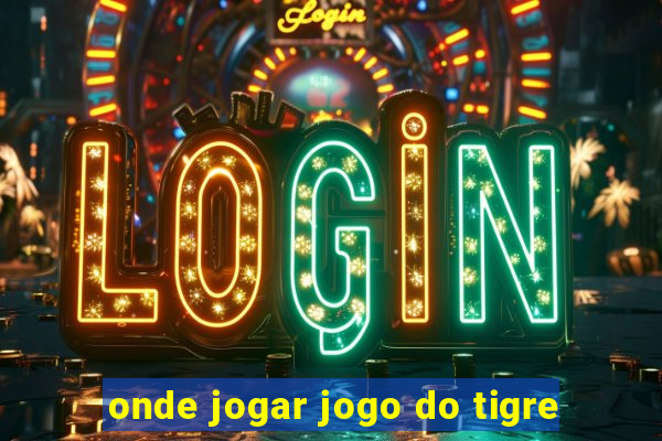 onde jogar jogo do tigre