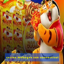 casino mohegan sun connecticut