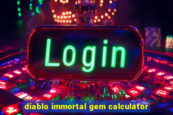 diablo immortal gem calculator