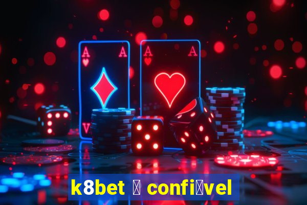 k8bet 茅 confi谩vel