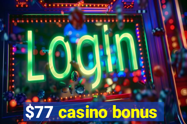 $77 casino bonus