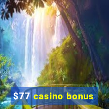 $77 casino bonus