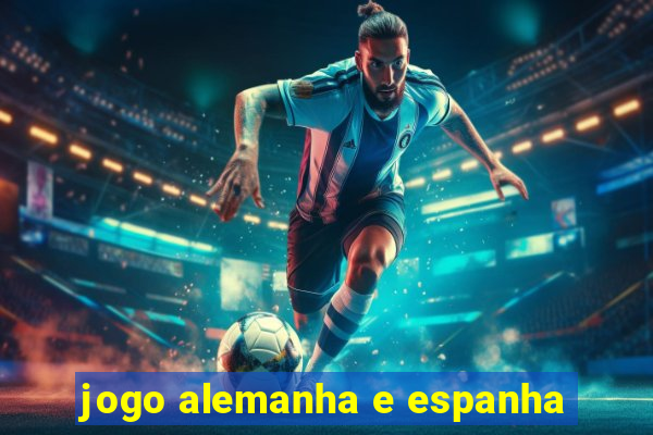 jogo alemanha e espanha