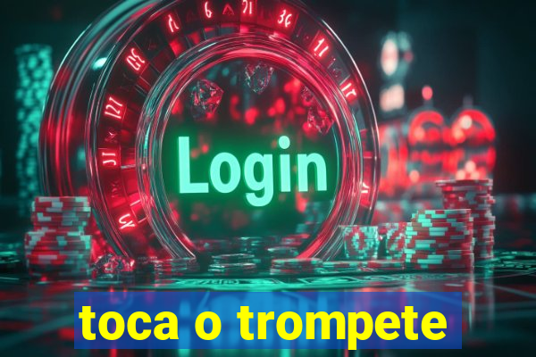 toca o trompete