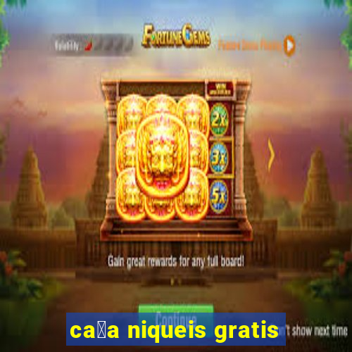 ca莽a niqueis gratis