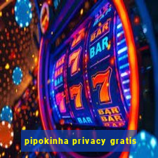 pipokinha privacy gratis