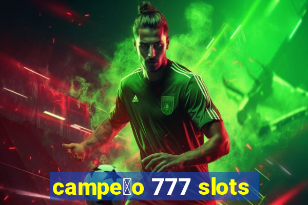 campe茫o 777 slots