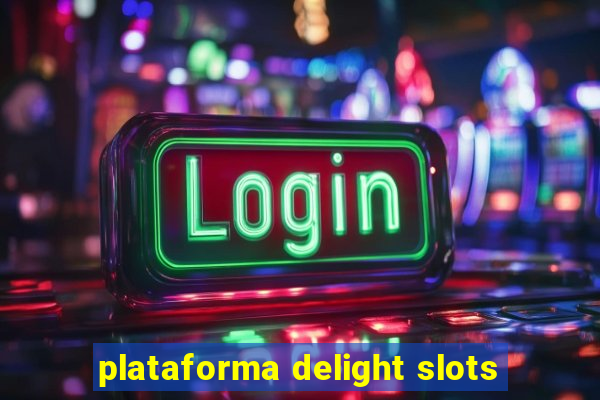 plataforma delight slots