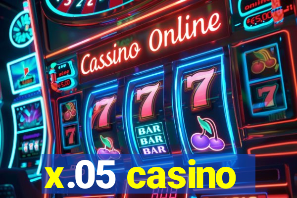 x.05 casino