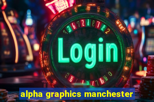 alpha graphics manchester