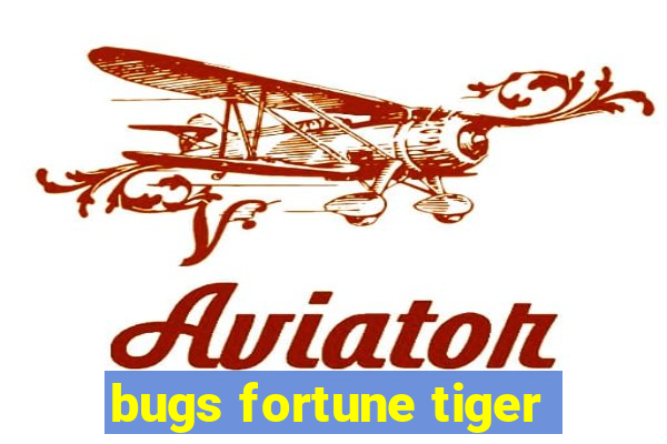 bugs fortune tiger