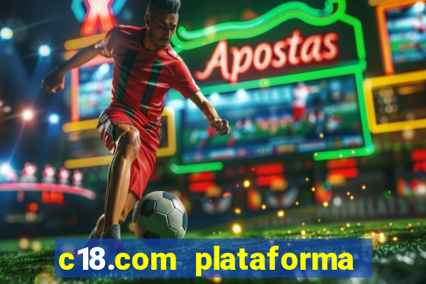 c18.com plataforma de jogos