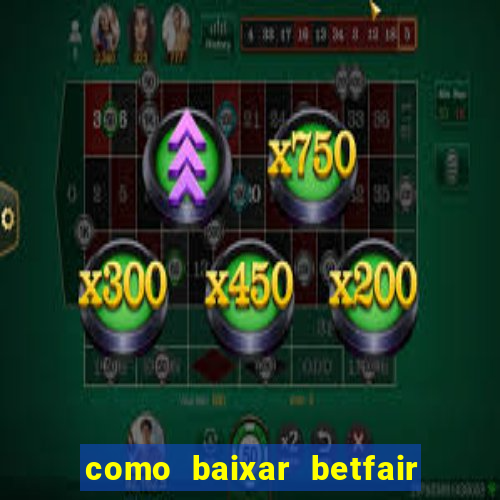 como baixar betfair no celular