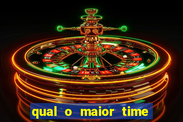 qual o maior time do brasil