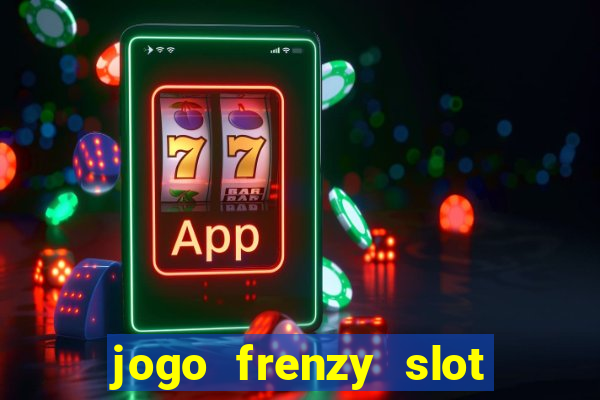 jogo frenzy slot master paga mesmo