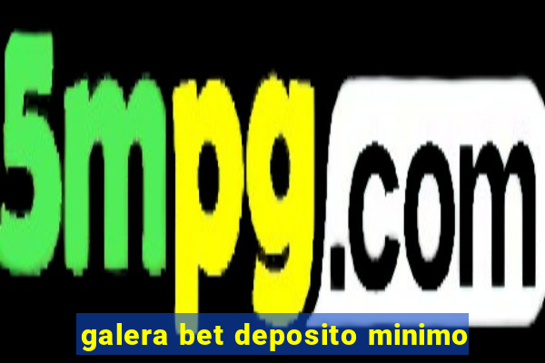 galera bet deposito minimo