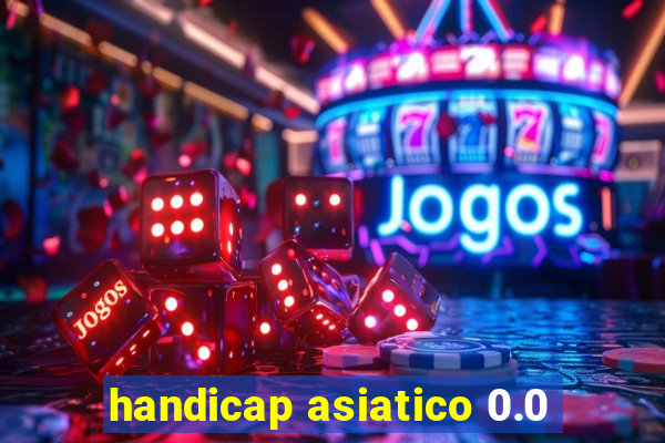 handicap asiatico 0.0