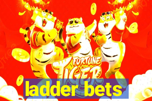 ladder bets