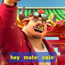 hey mate: coin jackpot game