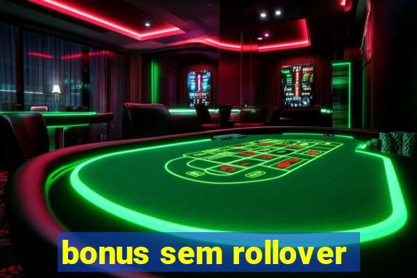 bonus sem rollover