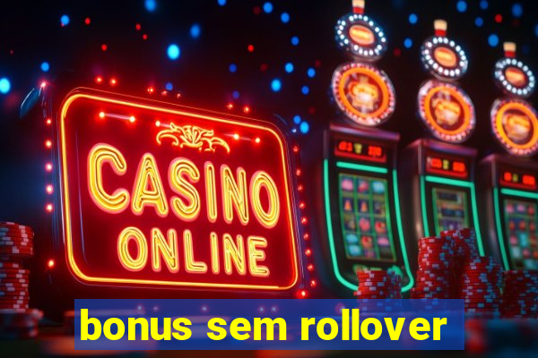 bonus sem rollover